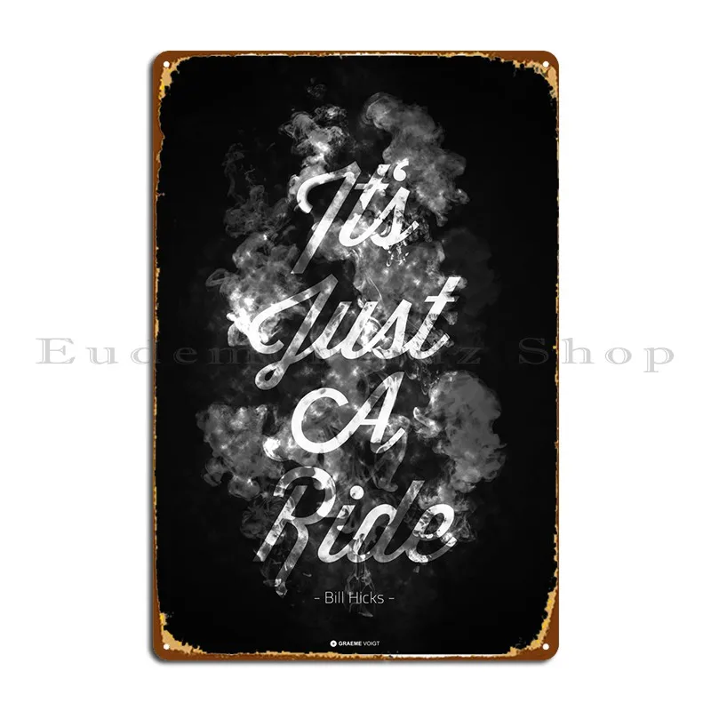 It's Just A Ride - Bill Hicks Metal Sign Pub Plates Bar Cave Plates Club Designs Tin Sign Poster