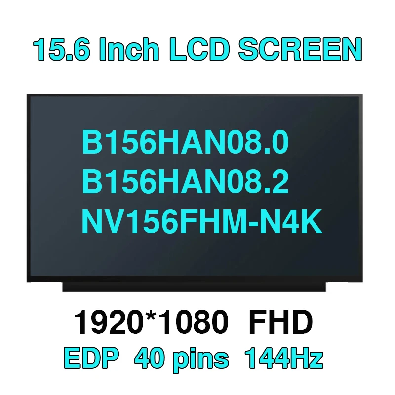 

15.6” IPS Laptop LCD Screen 144HZ 300cd/m² EDP 40Pin B156HAN08.0 B156HAN08.2 NV156FHM-N4K LP156WFG-SPB2 NV156FHM-N4N LM156LF1F02