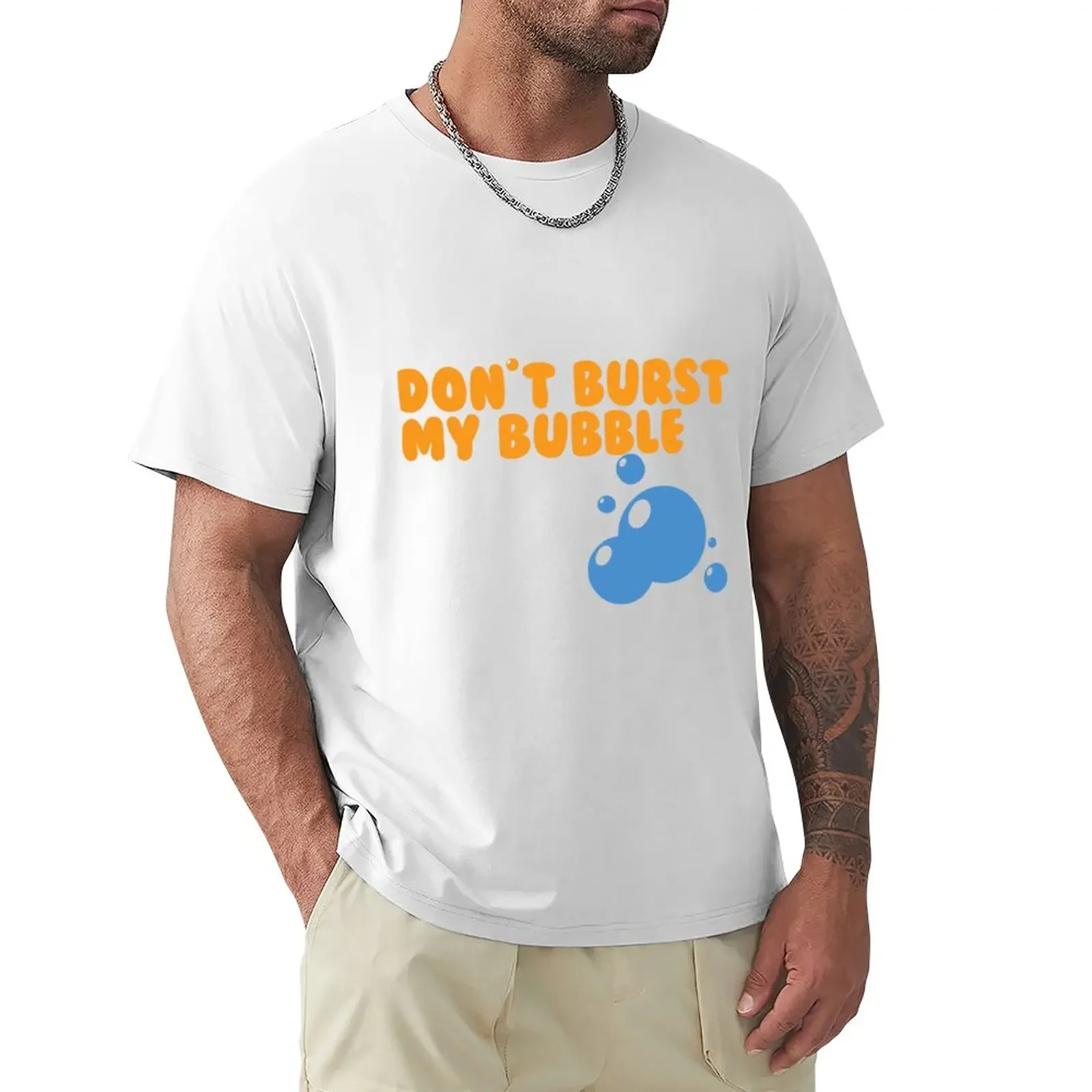 

Don't Burst My bubble T-Shirt new edition oversized plus size tops men workout shirt