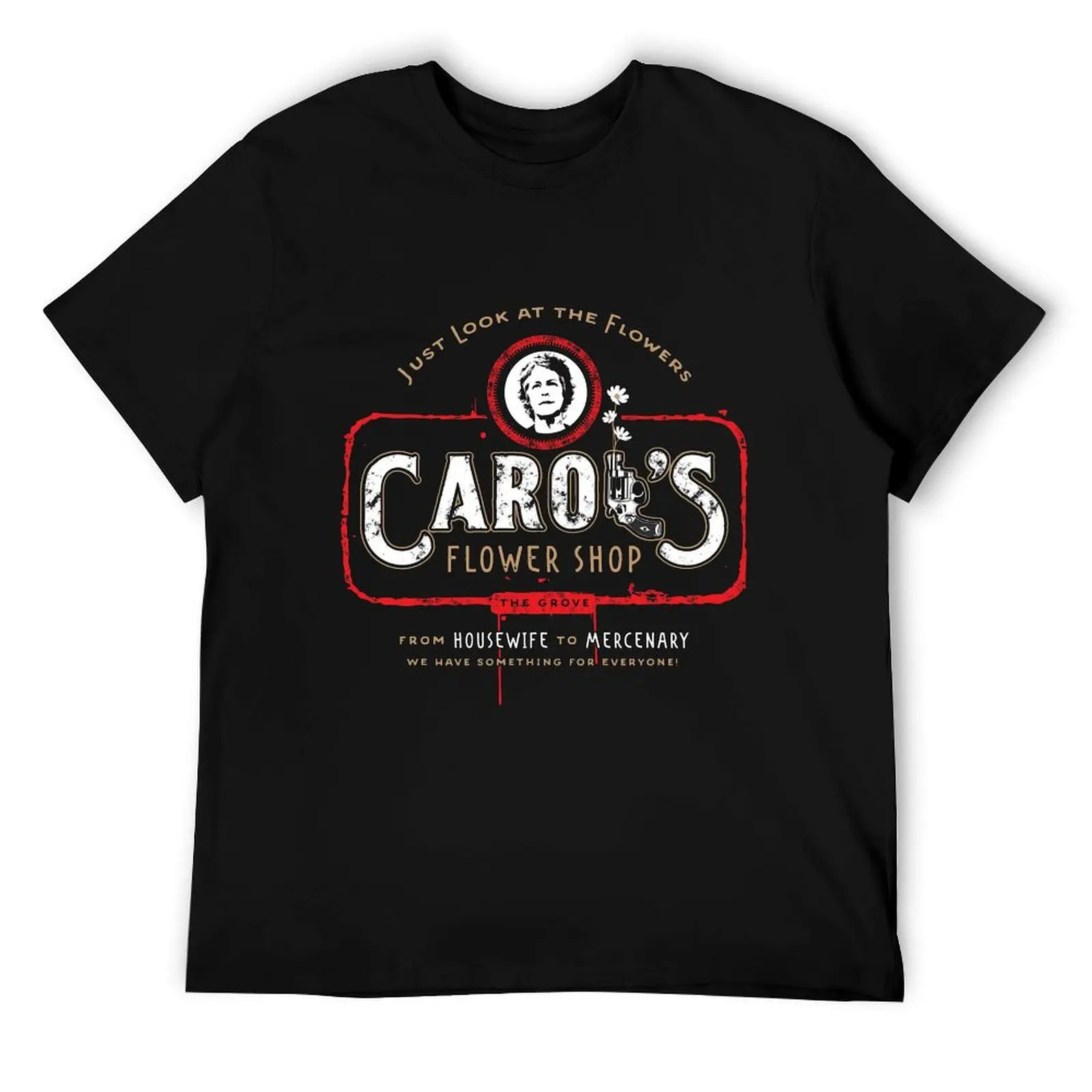 

Carol's Flower Shop - Look At The Flowers! T-Shirt man t shirts high quality luxury brand man t shirts for men T-Shirt