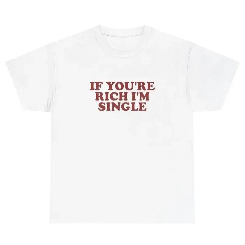 If You Re Rich I M Single Printed Women's T-shirt Y2K 2000s Celebrity Inspired Gag Gift Tee Summer Short Sleeved Women Clothing