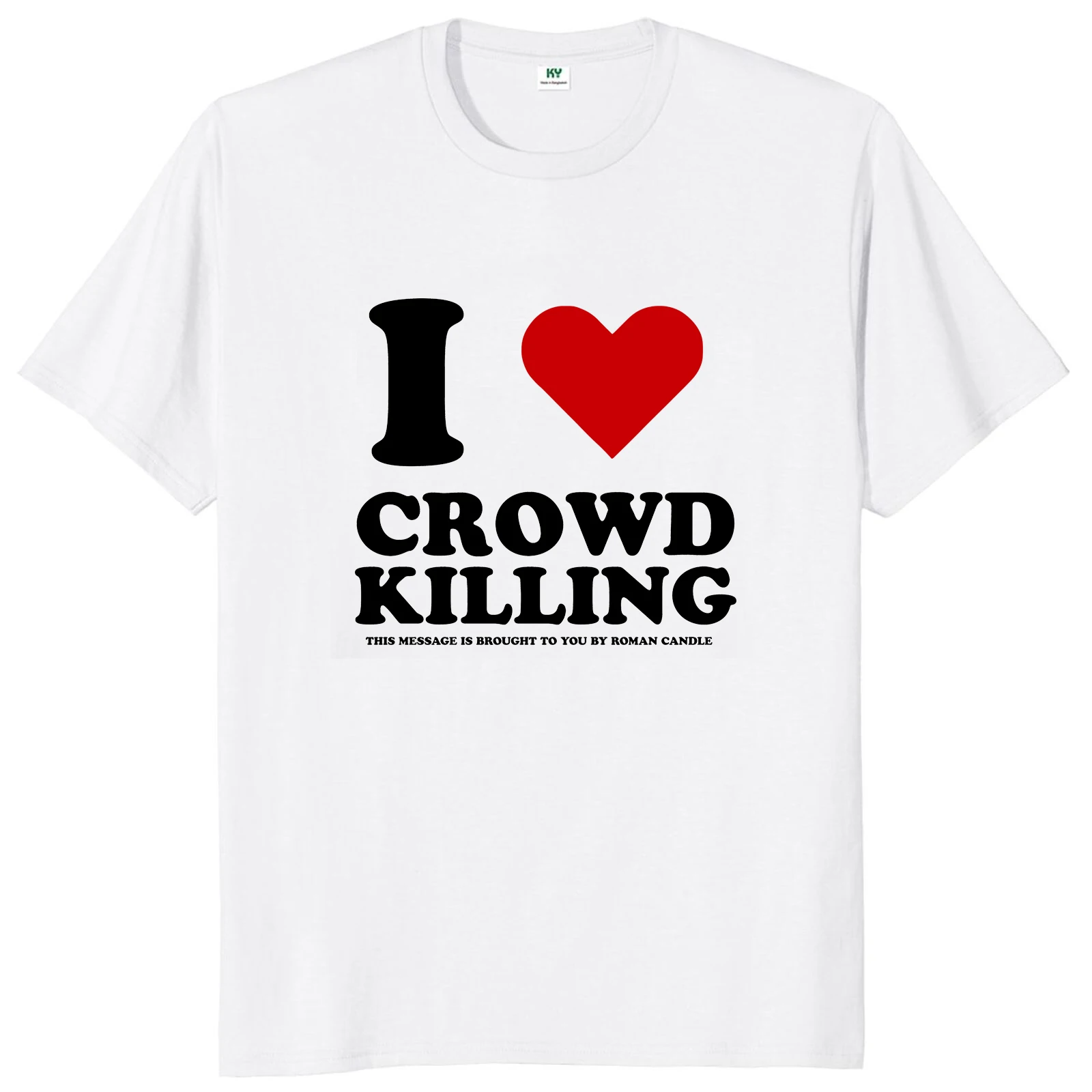 

I Love Crowd Killing This Message Is Brought To You T Shirt Funny Slang Humor Jokes Tops Casual 100% Cotton Soft Unisex T-shirts