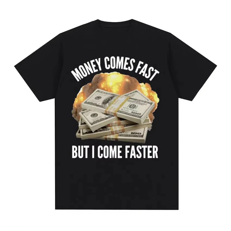 

Fashion Hip Hop Oversized T Shirt High Quality Cotton T-shirt Money Comes Fast But I Come Faster Funny Meme T-shirts Men Women