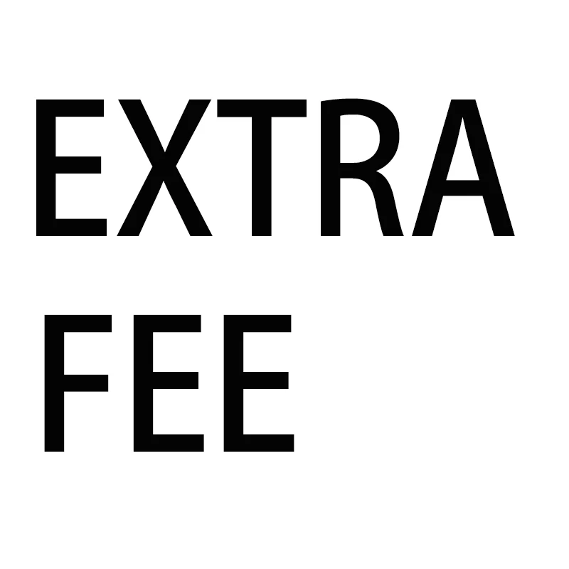 

EXTRA FEE FOR SHIPPING