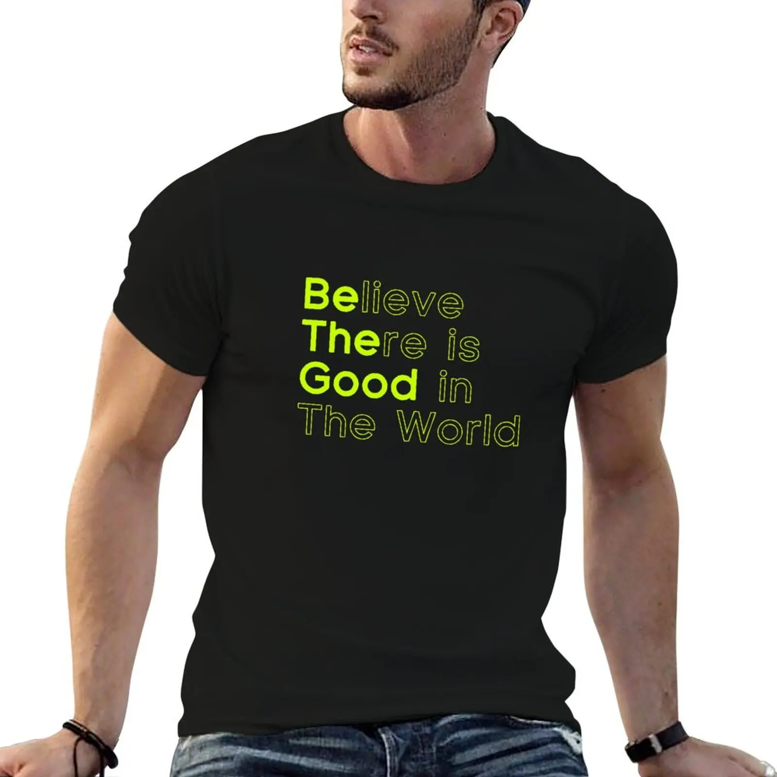 

Believe There Is Good In The World, Be The Good T-Shirt cotton t shirt man men t shirt cotton 100% T-Shirt