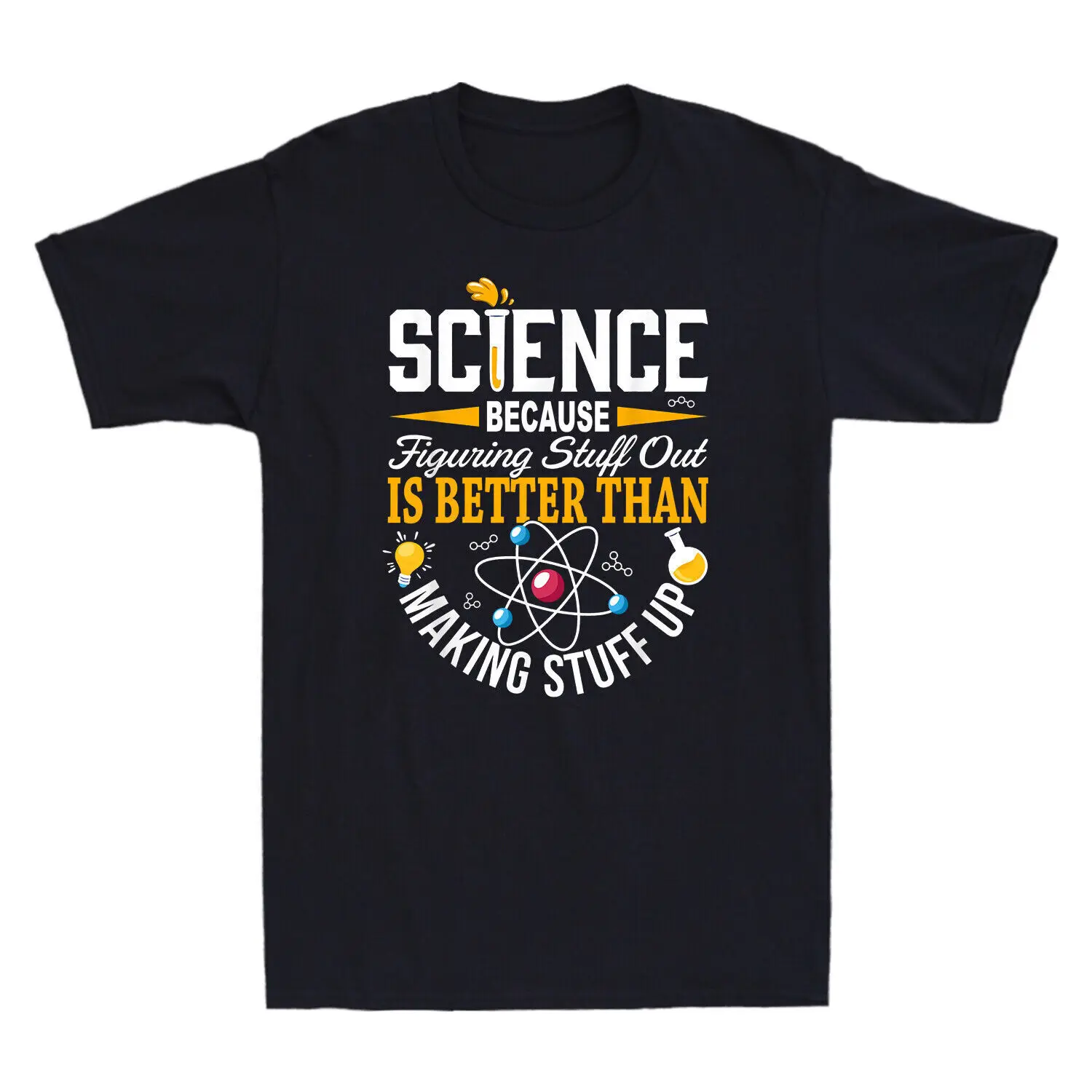 

Science Because Figuring Stuff Out Is Better Than Making Stuff Up Funny T Shirt