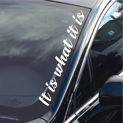 IT IS WHAT IT IS Car Stickers Removable Vinyl Decals Auto Front Rear Windshield Banner Decoration Waterproof Auto Accessories