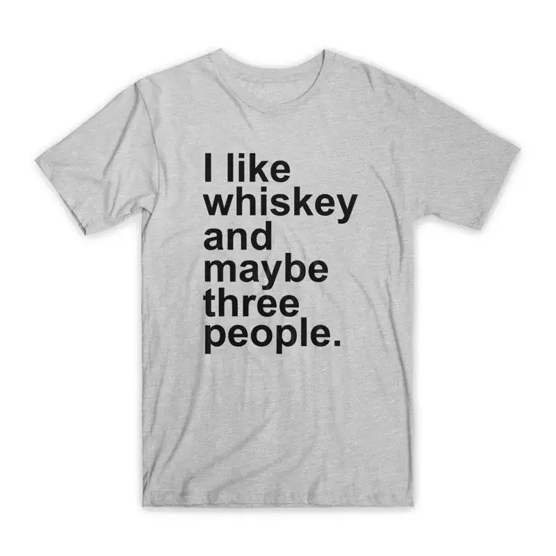 I Like Whiskey and Maybe Three People T Shirt Premium Cotton Funny NEW