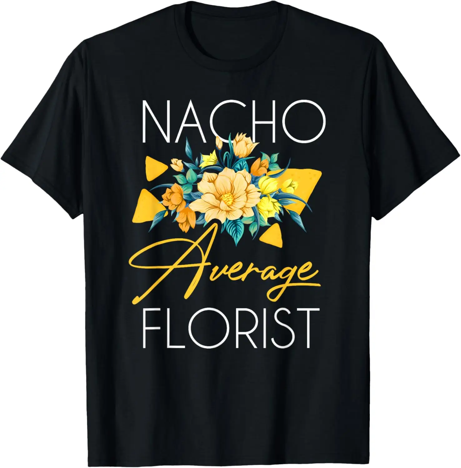 

Florist Nacho Shirt Funny Florist Nacho Saying Florist Gift T-Shirt