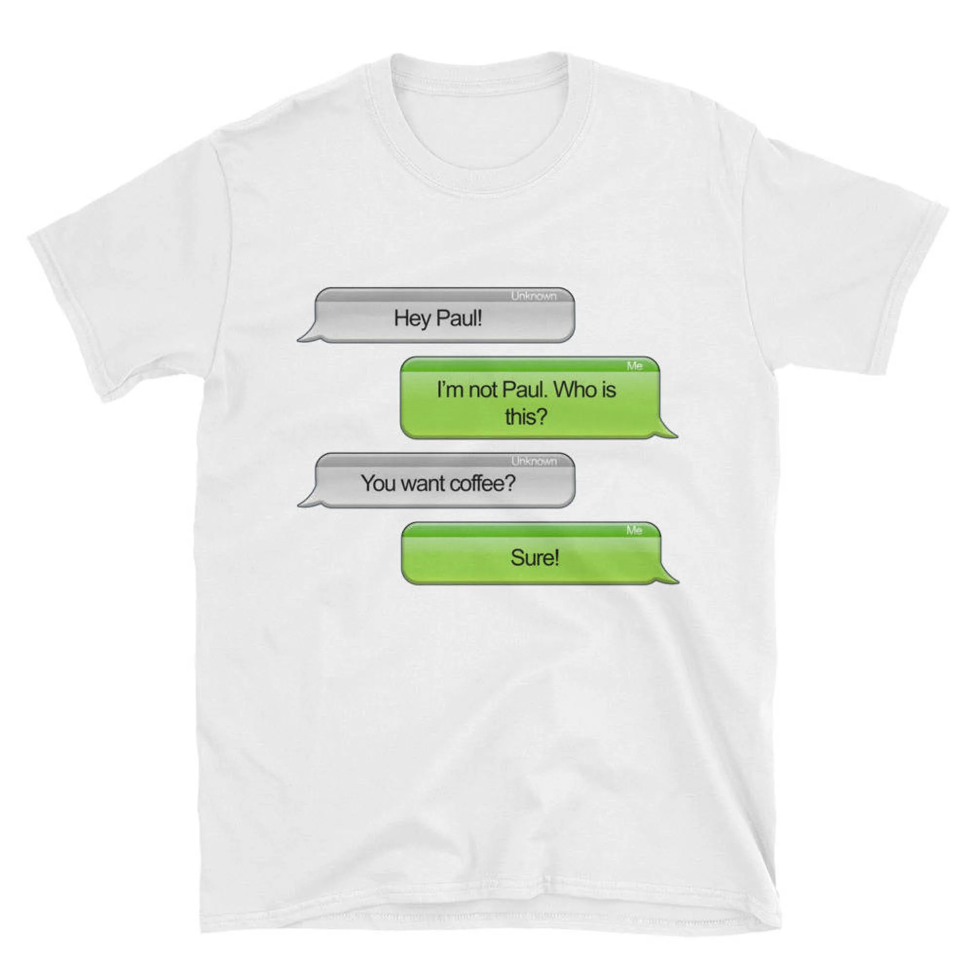 Hey Paul I'M Not Coffee Sure Funny Text T Shirt