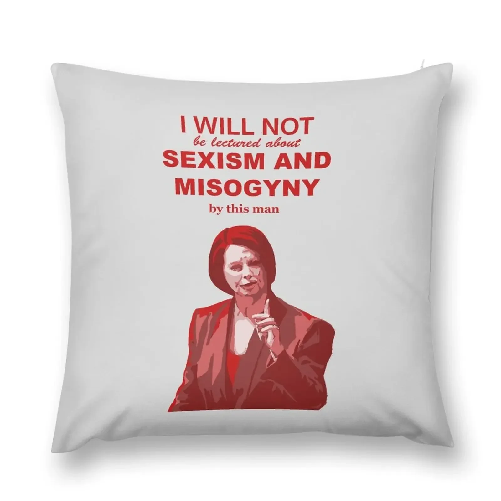 Julia Gillard I will not be lectured about sexism and misogyny by this man quote Throw Pillow