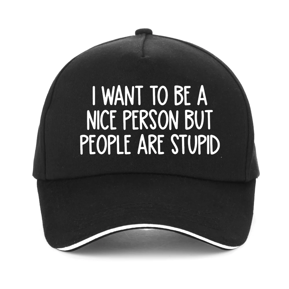 

I want to be a nice person but people are stupid baseball cap fashion men women outdoor casual sunshade and sunscreen cap