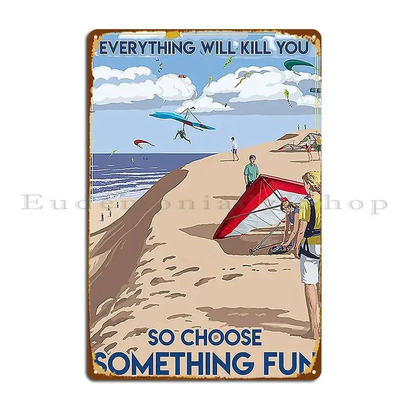 Hang Gliding Everything Will Kill You So Choose Something Fun Metal Sign Party Poster Personalized Club Bar Tin Sign Poster