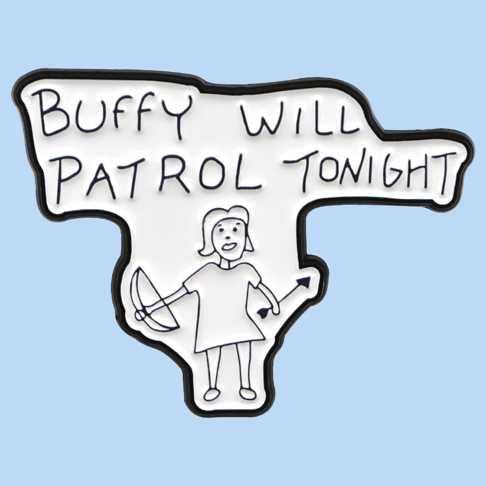 Buffy Will Patrol Tonight Enamel Pins Badge Brooch backpacks Bag Collar Lapel Decoration Jewelry Gift