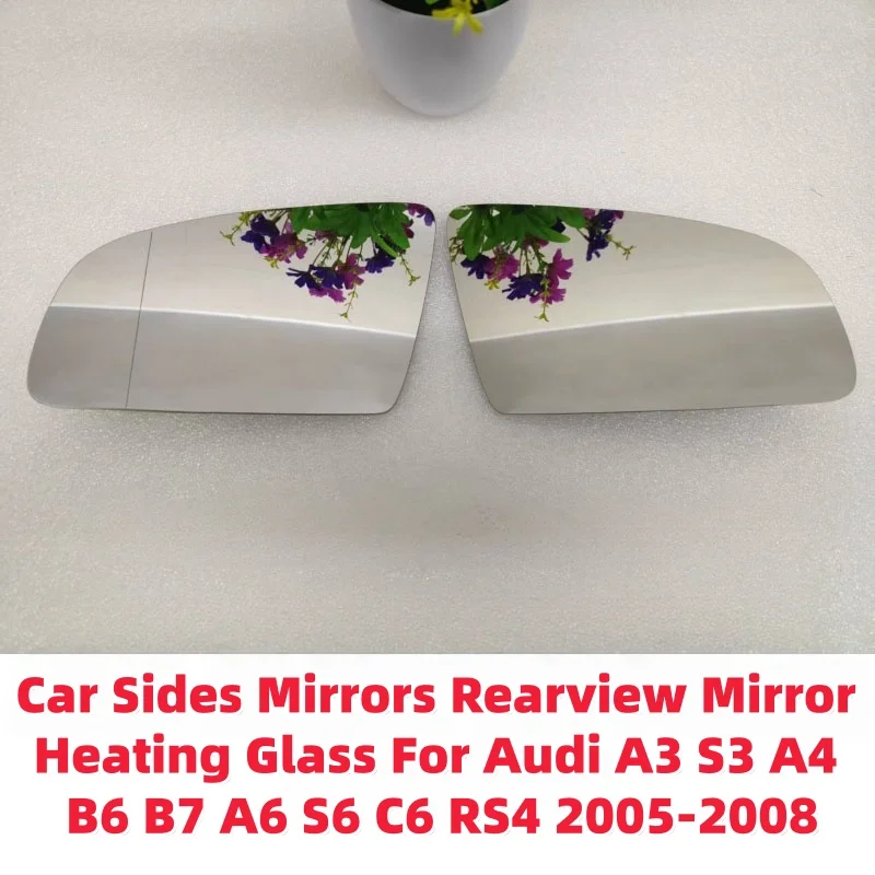 

Car Sides Mirrors Rearview Mirror Heating Glass For Audi A3 S3 A4 B6 B7 A6 S6 C6 RS4 2005-2008