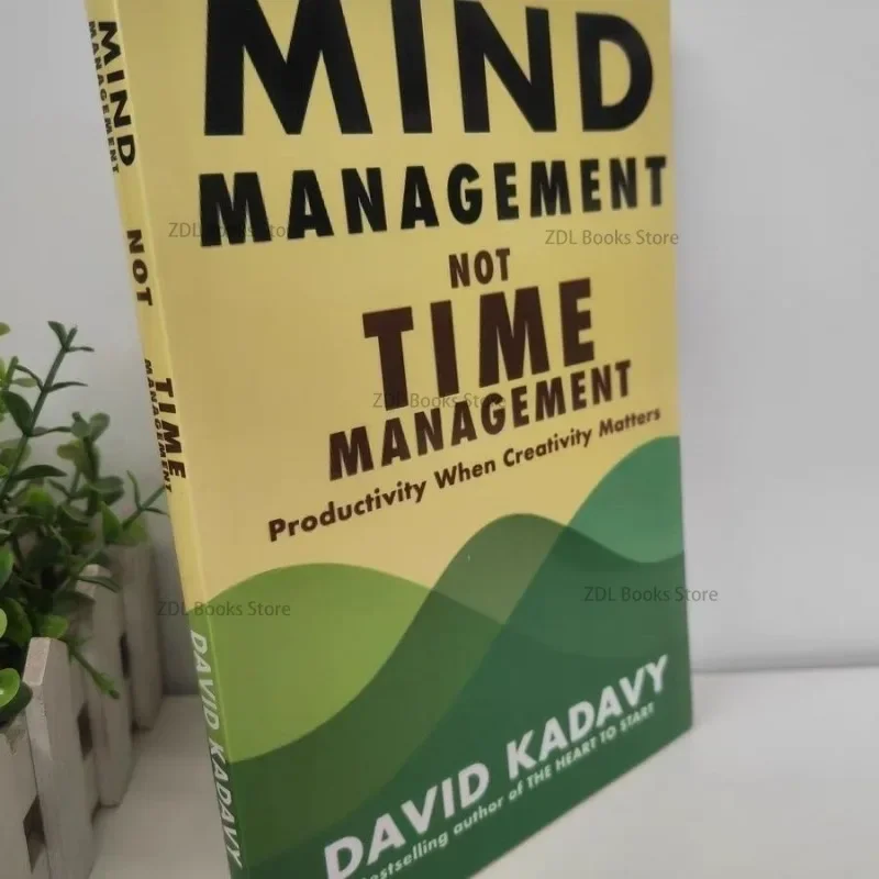 Mind Management Not Time Management By David Kadavy Productivity When Creativity Matters Book