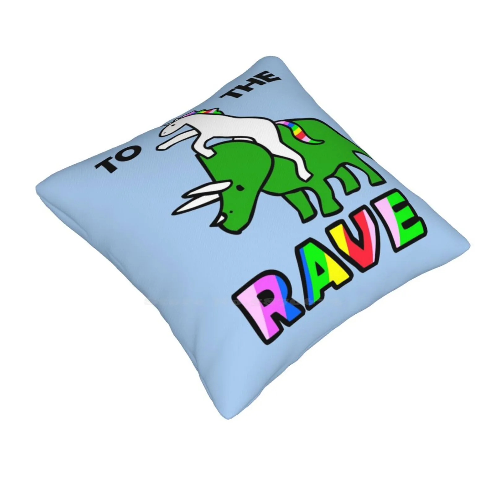 To The Rave! ( Unicorn Riding Triceratops ) Pillow Cover Hug Pillowcase Totherave Rave On Ravers Raving Dance Dancing Edm