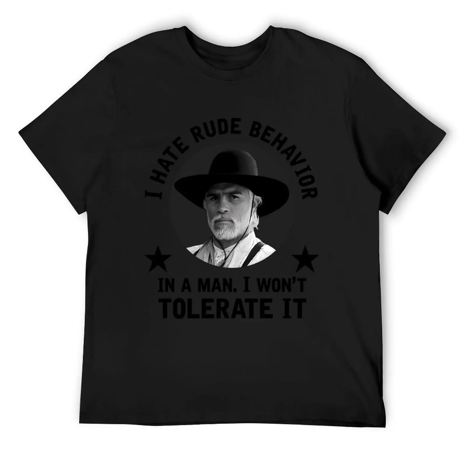 I hate rude behavior in a man. I won't tolerate it. - Woodrow Call \t \t T-Shirt customs anime t shirts mens fashion