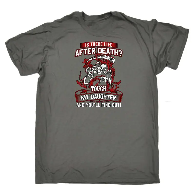 

Is There Life After Death Touch My Daughter Dad Mens Funny T Shirt