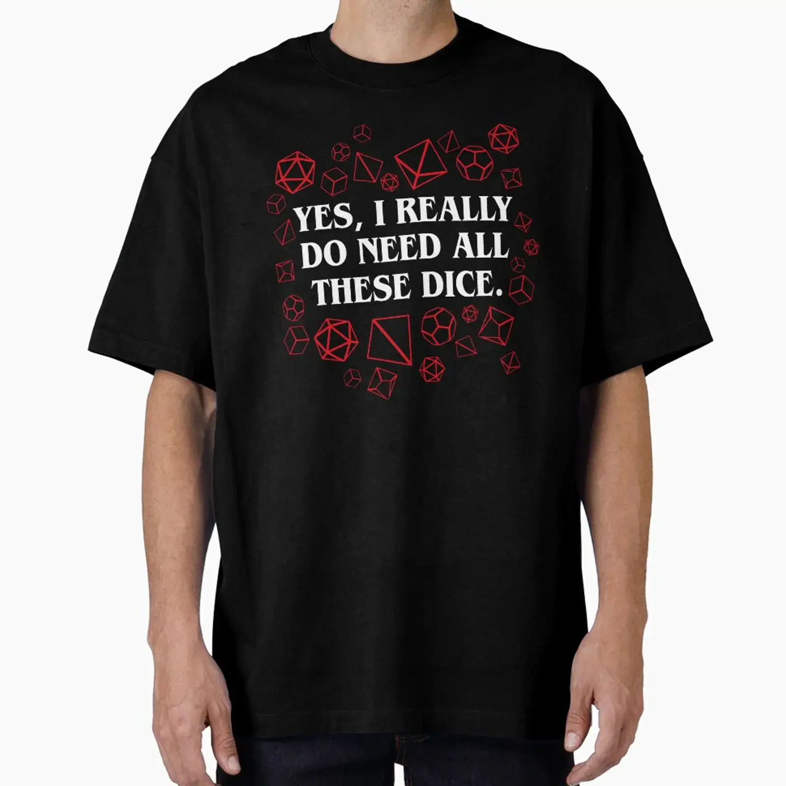 Yes I Really Do Need All These Dice Tabletop RPG Gaming Oversized T Shirt vintage Washed Comfortable Top For Everyday Wear