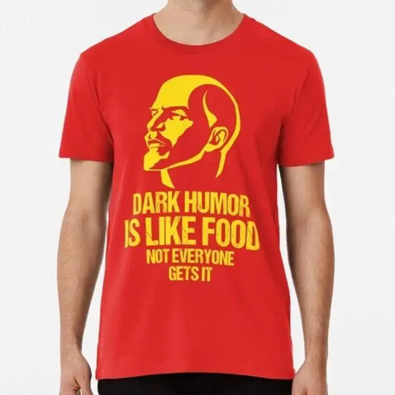 Lenin Dark Humor Is Like Food Not Everyone Gets It S to 5XL Made in USA T Shirt