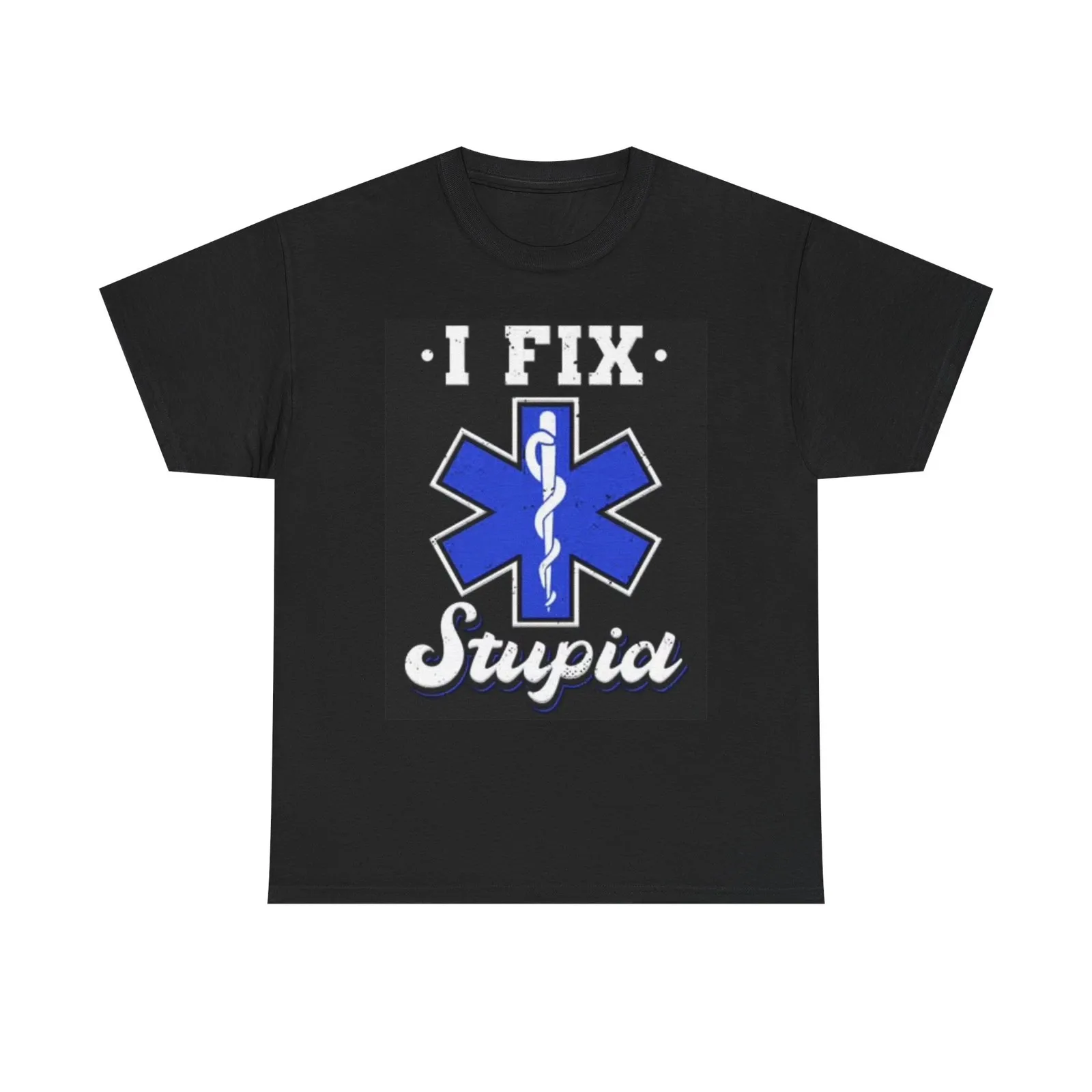 I Fix Stupid First Responder Graphic T Shirt Funny Hospital Unisex Heavy Cotton