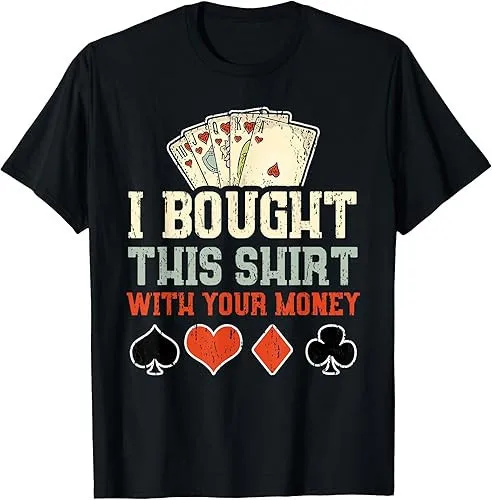 i-bought-this-with-your-money-funny-poker-gift-t-shirt