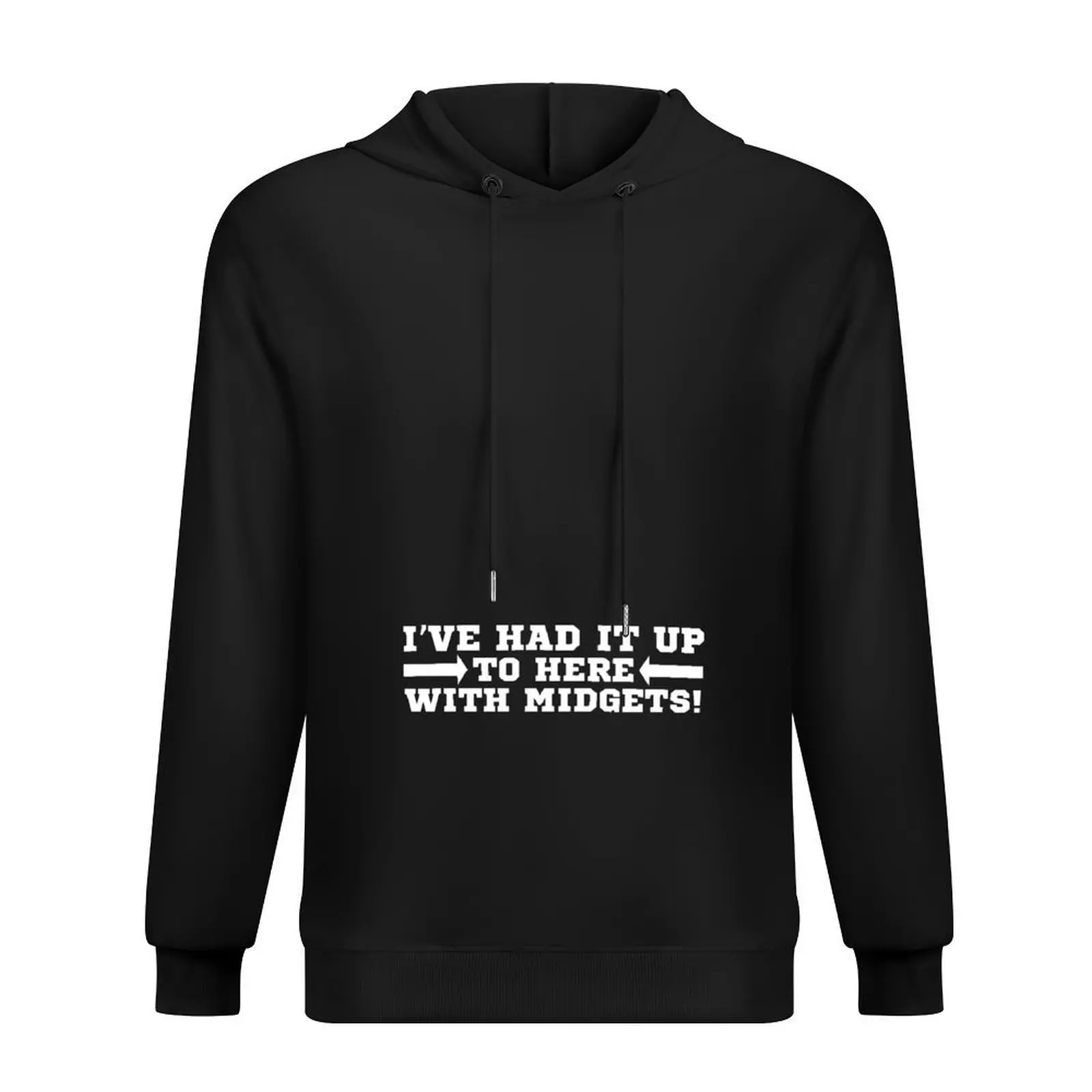 

I've Had It Up To Here With Midgets! T Shirt Funny Saying Hoodie blouse anime clothing men's coat men's hoodie sweatshirt