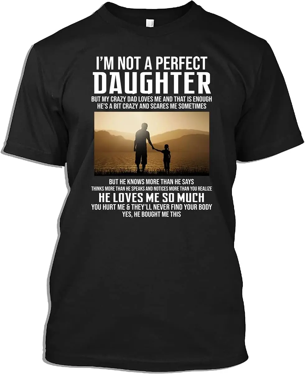 Family Tshirt I'm Not A Perfect Daughter But My Crazy Dad Loves Me On Back Gift T-Shirt for Men Women