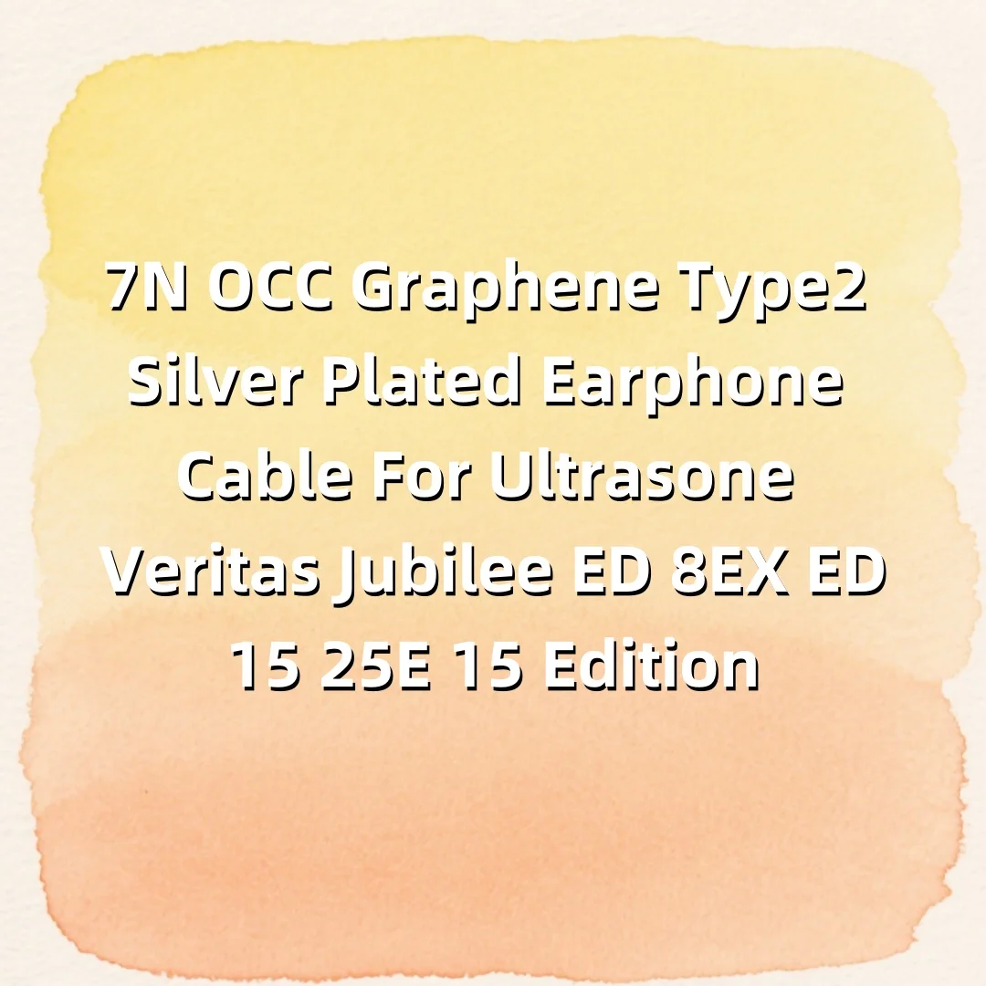 7N OCC Graphene Type2 Silver Plated Earphone Cable For Ultrasone Veritas Jubilee ED 8EX ED15 25E 15 Edition LN008140