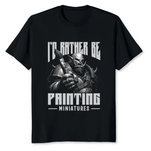  I'd Rather Be Painting Miniatures T-Shirt