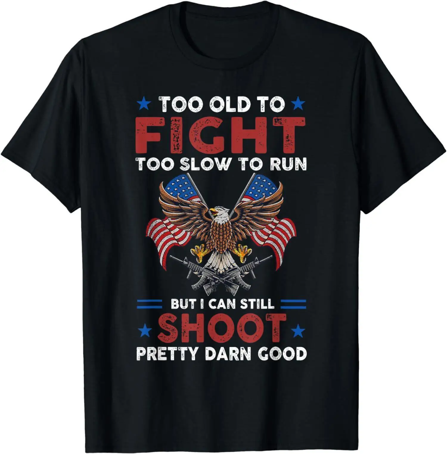 

Too Old To Fight Too Slow To Run But I Can Still Shoot T-Shirt Unisex clothing