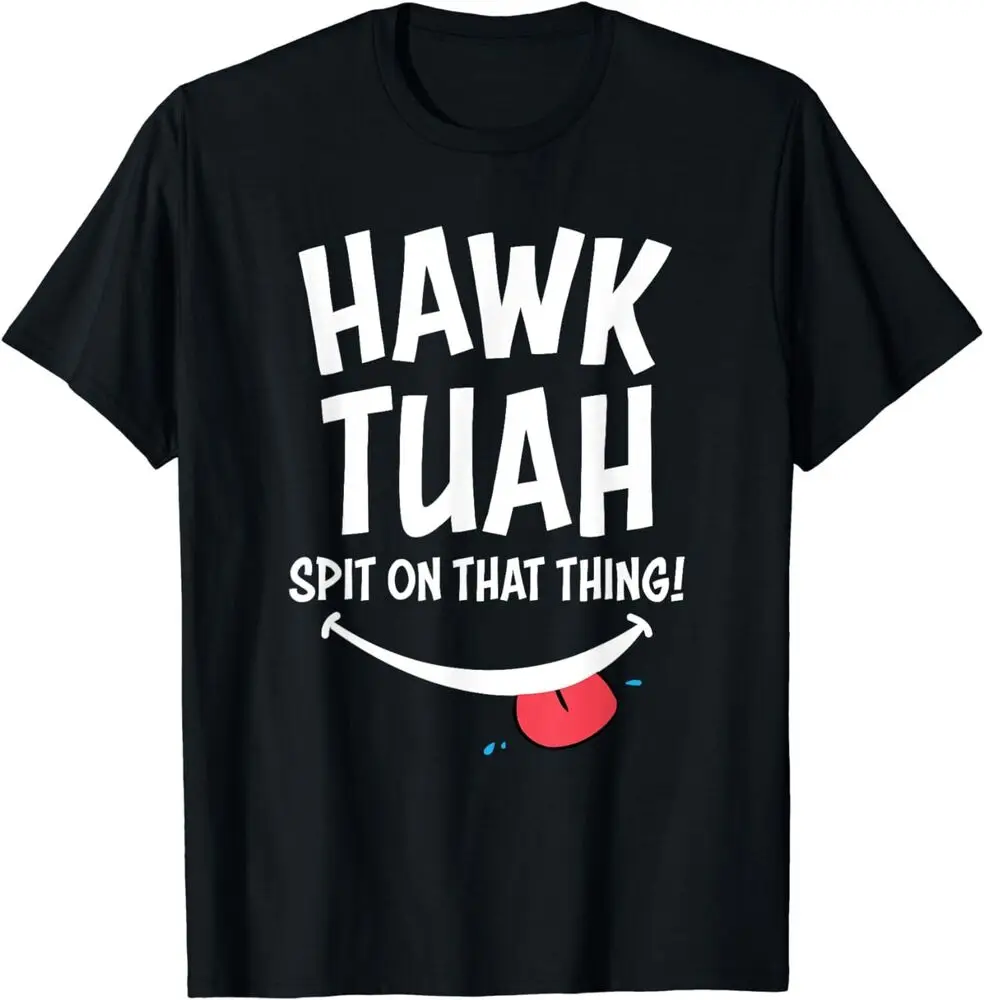 Hawk Tuah... Spit On That Thing T-Shirt S-5XL