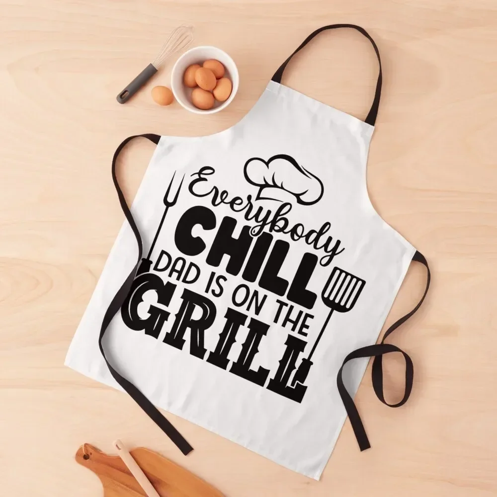 

Everybody Chill Dad Is On The Grill BBQ Grill Best Fathers Gift Apron Customizable Woman cleanings Apron