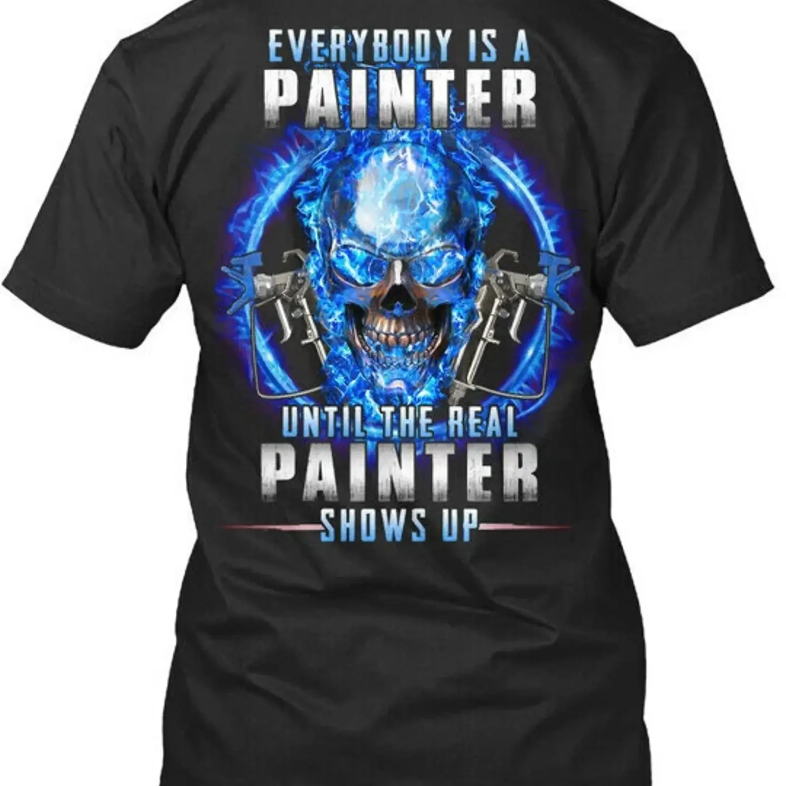 The Real Painter Shows Up Everybody Is A Until T Shirt Made in USA Size S to 5XL vintage Washed Stylish Slightly Comfortable