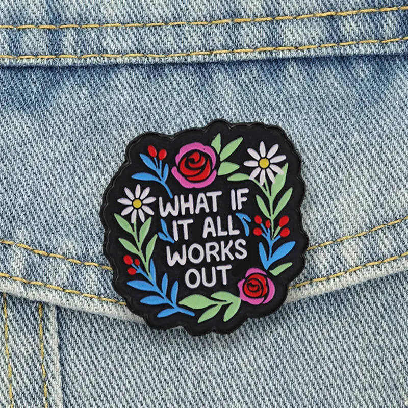 Inspirational Floral Badge What If It All Works Out Enamel Pins Colorful Rose Daisy Wreath Brooches Retro Accessories Bag Decor