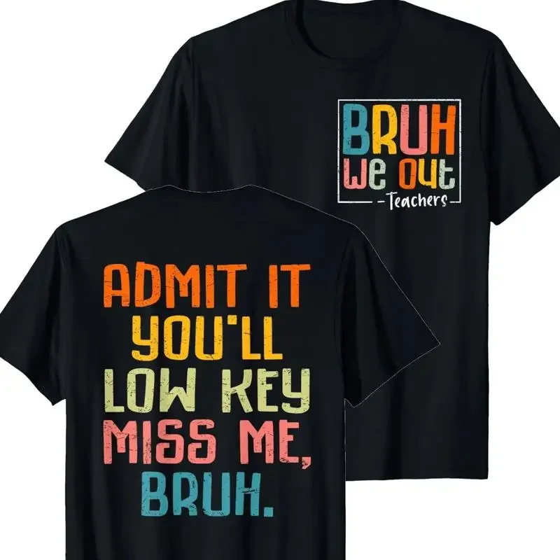 Bruh We Out Admit It Youll Low Key Miss Me 2 Sides T Shirt S 5Xl