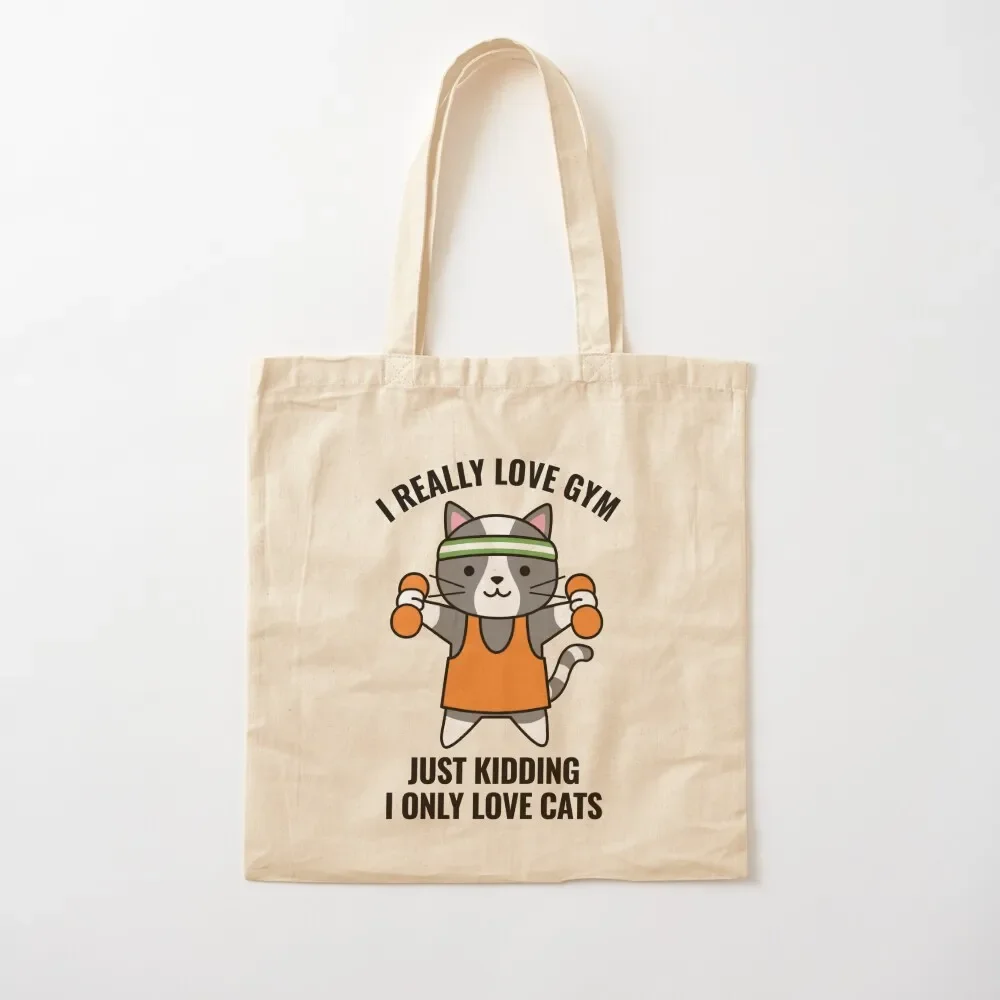 I Really Love Gym Just Kidding I Only Love Cats Tote Bag tote bag custom Canvas stote bag shopper bags for women