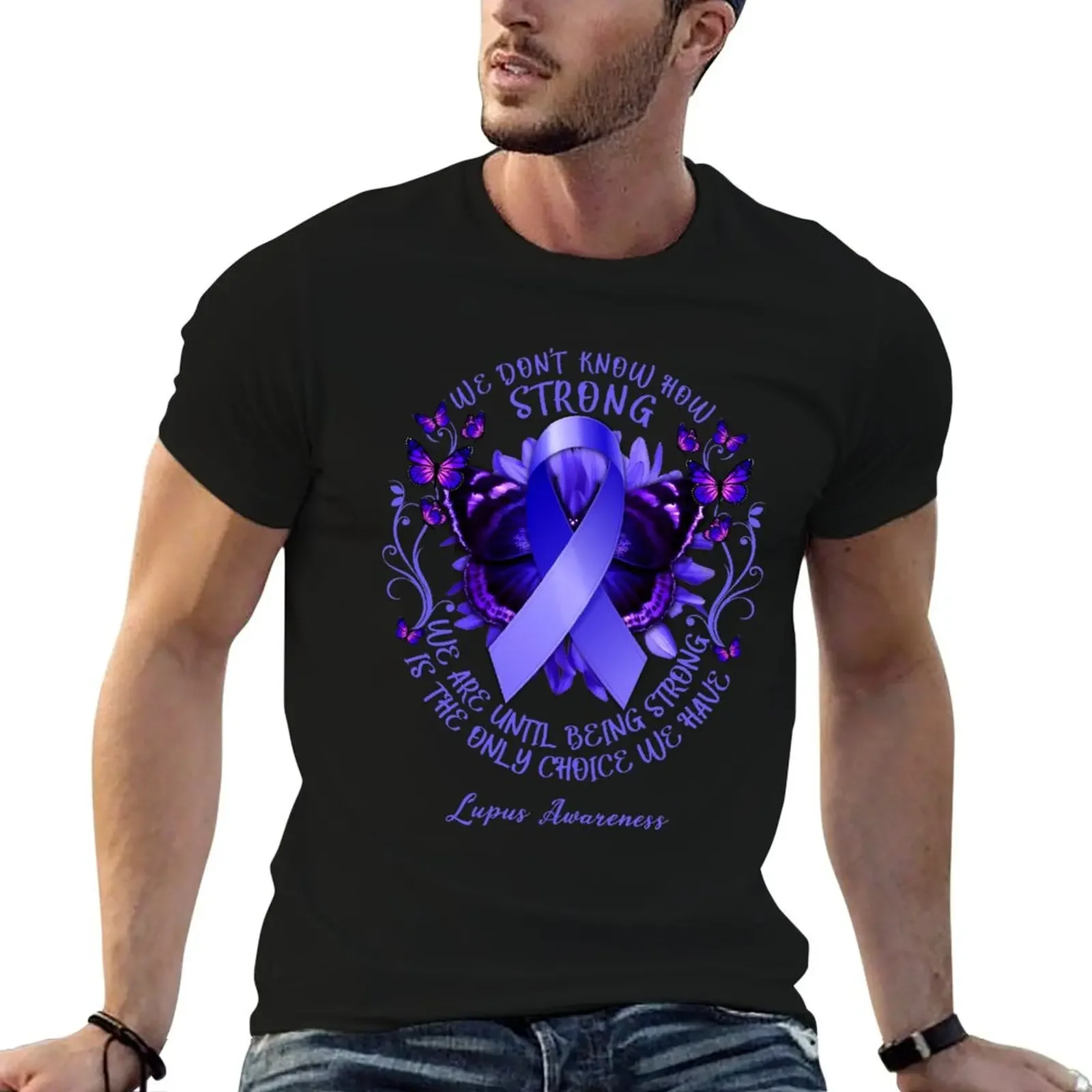 

We Don't Know How Strong We Are Until Being Strong Is The Only Choice We Have Lupus Awareness T-Shirt