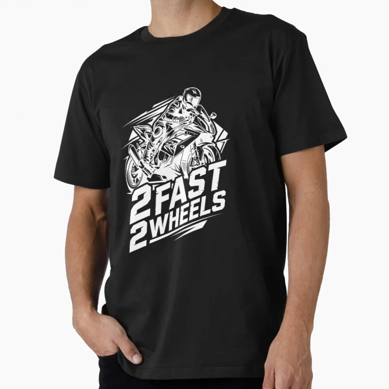 

2 Fast 2 Wheels – Motorbike, Speed, Biker Life Gift t shirt 100% cotton O-Neck Short Sleeve Graphic Clothes All size tops S-6XL