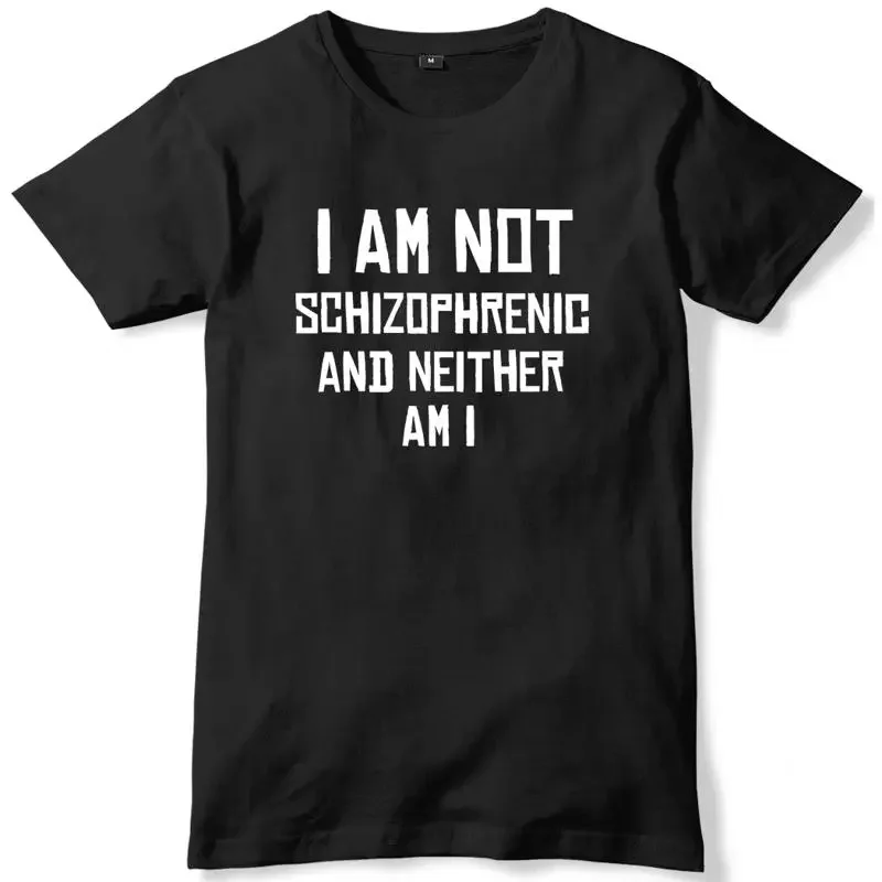 I Am Not Schizophrenic And Neither Am I Mens Funny Unisex T-Shirt