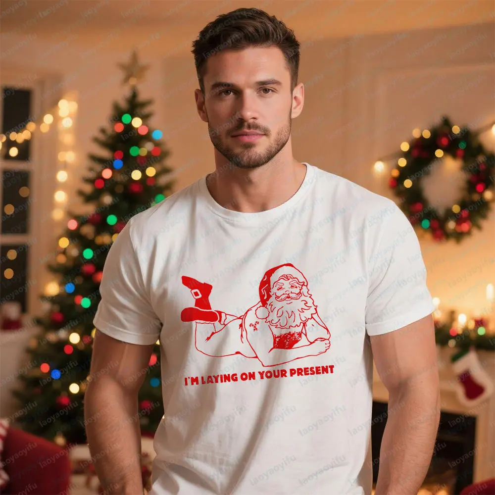 Funny Christmas TShirt Offensive Santa Claus I'm Laying on Your Present Naughty Shirt Men Comedy Christmas Clothing Cotton Tops