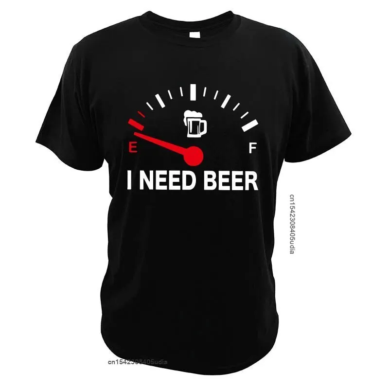 Fuel Gauge I Need Beer T Shirt Cotton Tshirt Short Sleeve Cotton O-Neck Tee Novelty Tshirt Eu Size