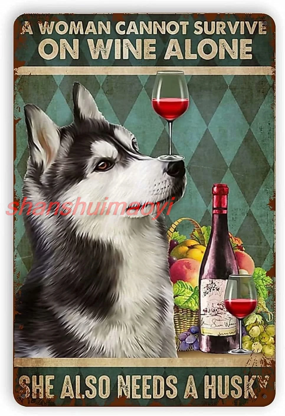 A Woman Cannot Survive on Wine Alone SHe Also Needs A Husky Funny Tin Sign Vintage Fine Cave Art Decorations Metal Sign Wal