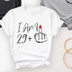 Jestem 29 lat Plus śmieszne 30. 30-letnie urodziny kobiety T-shirty matki prezent bawełniany O szyi moda T-shirt spersonalizowany prezent