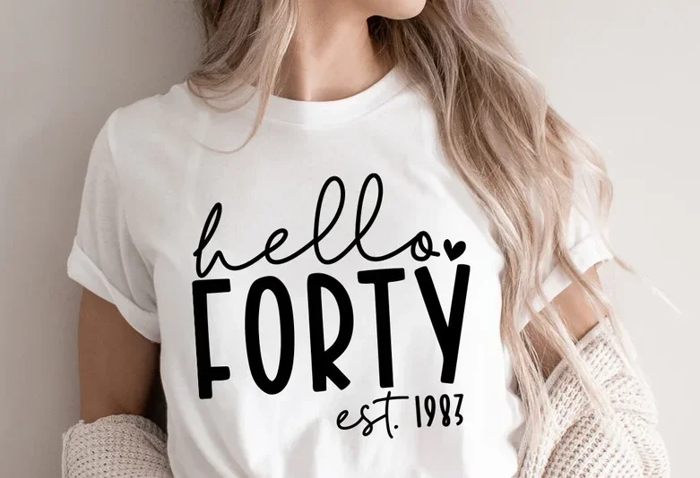 Hello Forty 40th Birthday Forty And Fabulous Forty Short Sleeve Top Tees O Neck 100%Cotton Streetwear harajuku  Drop Shipping