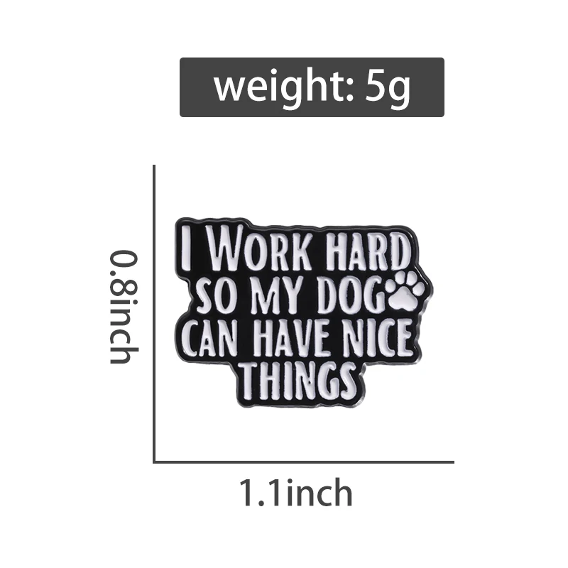 Cute Dogs Enamel Pins Custom For MY DOG CAN HAVE NICE THINGS Brooches Lapel Badges Animal Jewelry Gift for Kids Friends