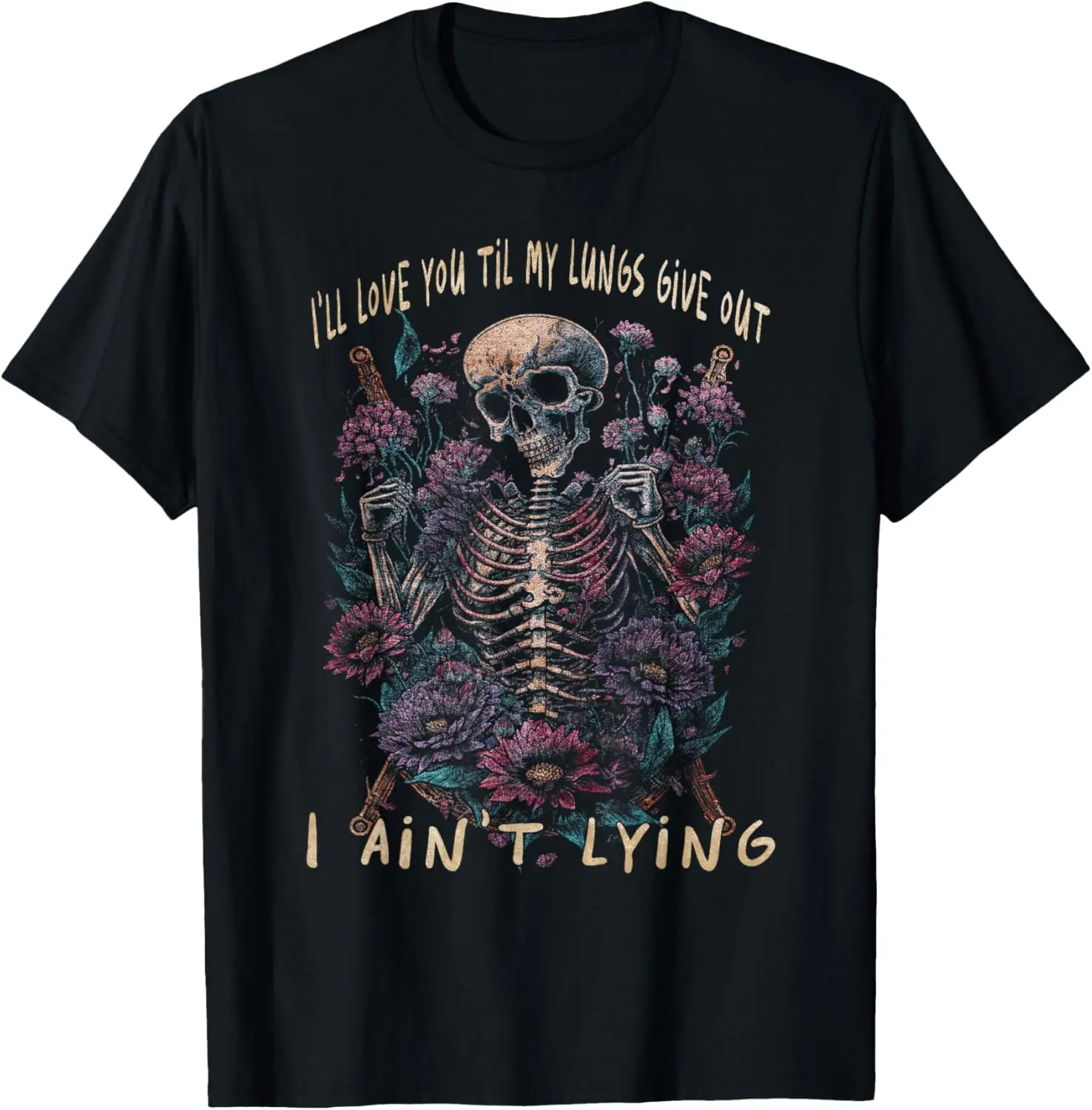 I'll Love You Til My Lungs Give Out I Ain't Lyin' Skeleton T-Shirt