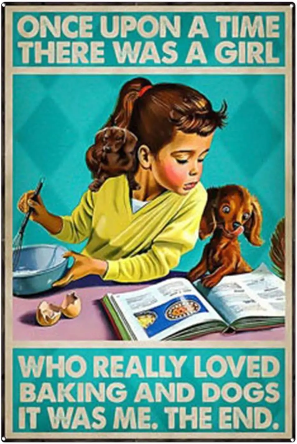 Tin Sign Retro Vintage Funny Once Upon a Time There was a Girl Who Really Loves Baking and Dogs for The Kitchen 8x12 inch s sign