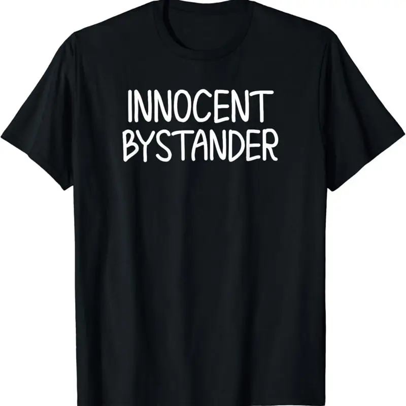 Funny_ Innocent Bystander T shirt_ Sarcastic Joke Shirt